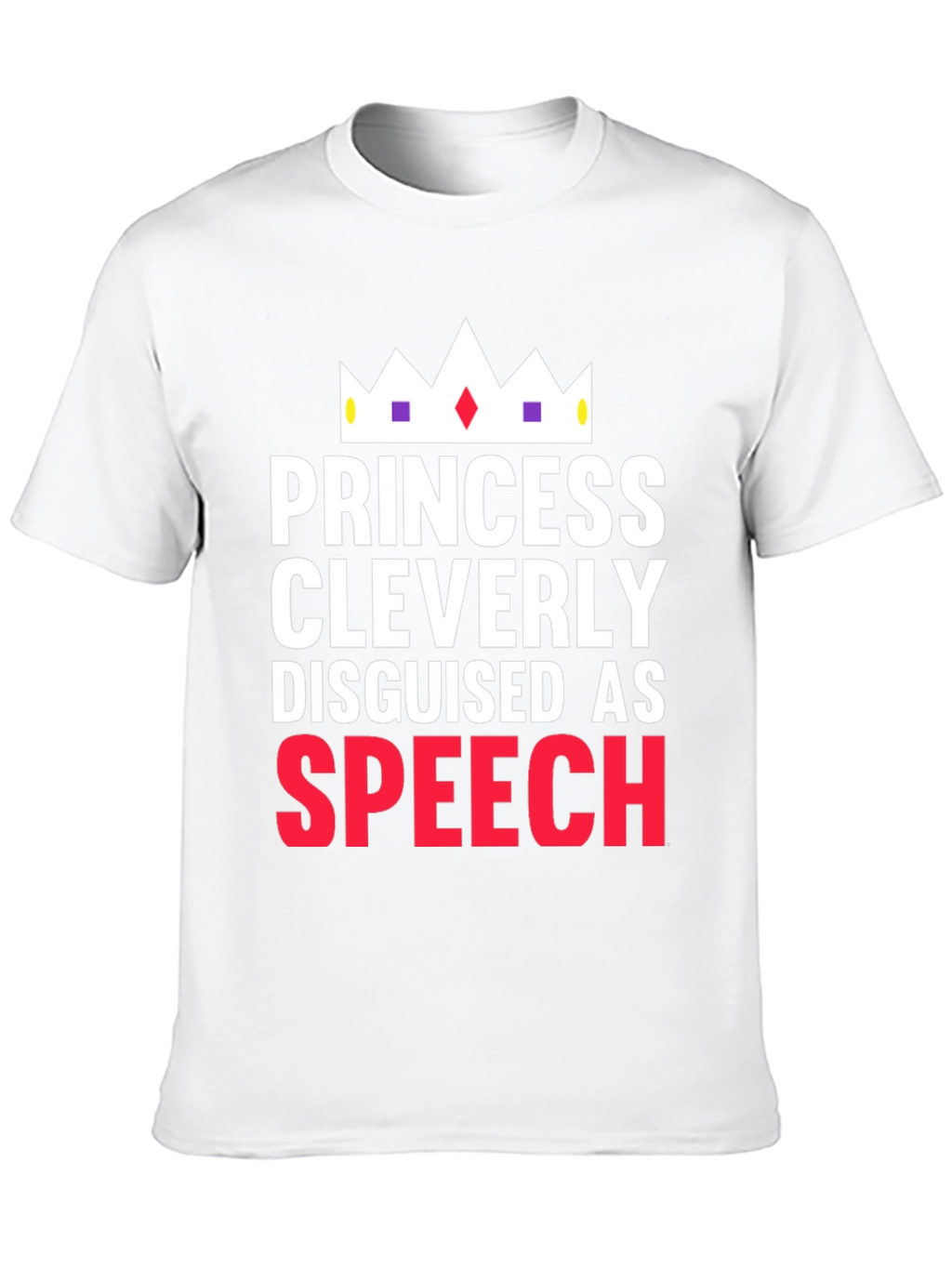 Princess Cleverly Disguised as Speech T-Shirt