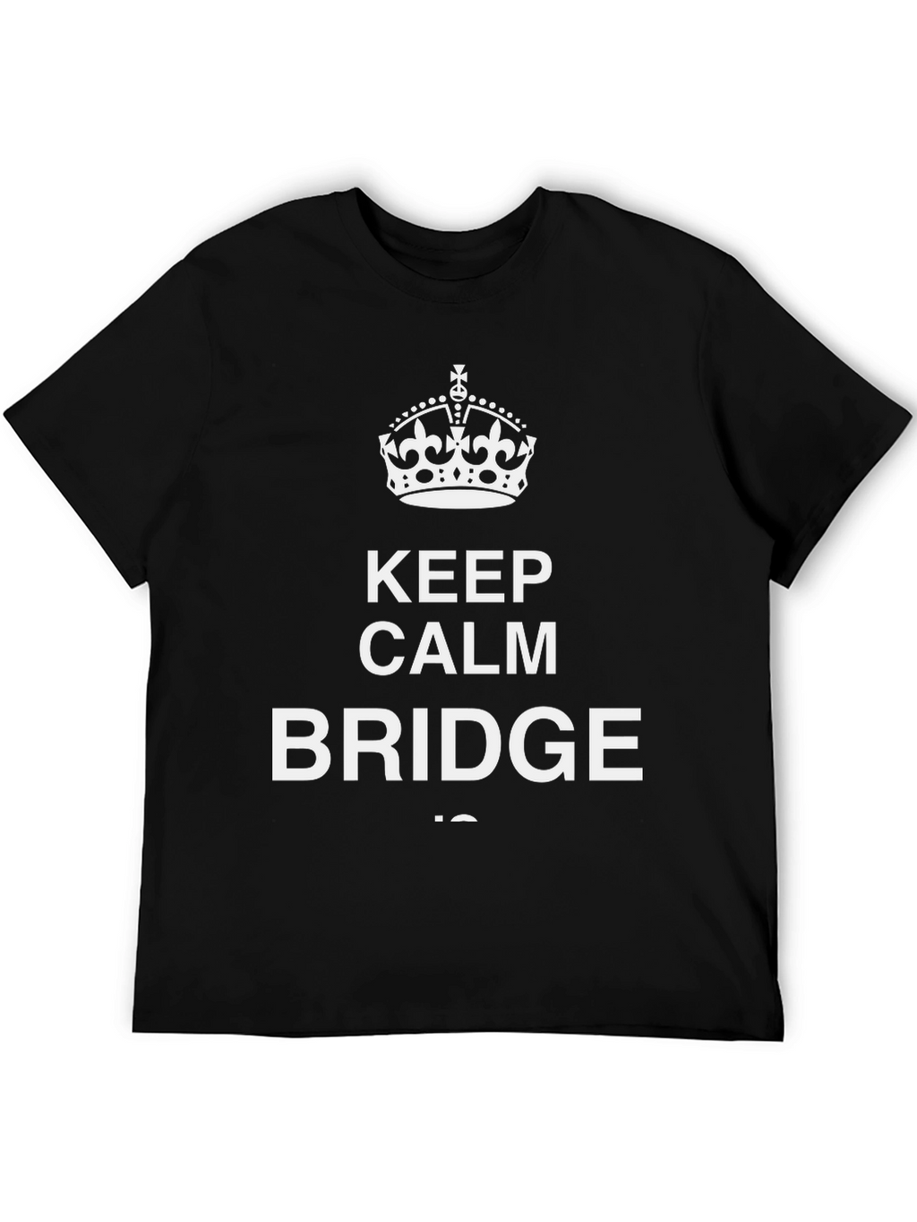 Keep Calm and Bridge On Graphic T-Shirt