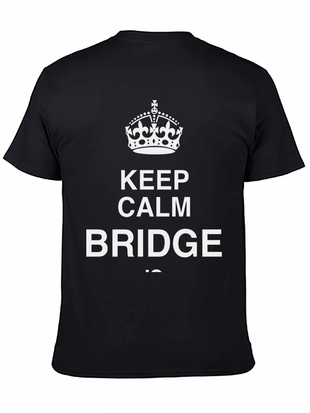 Keep Calm and Bridge On Graphic T-Shirt