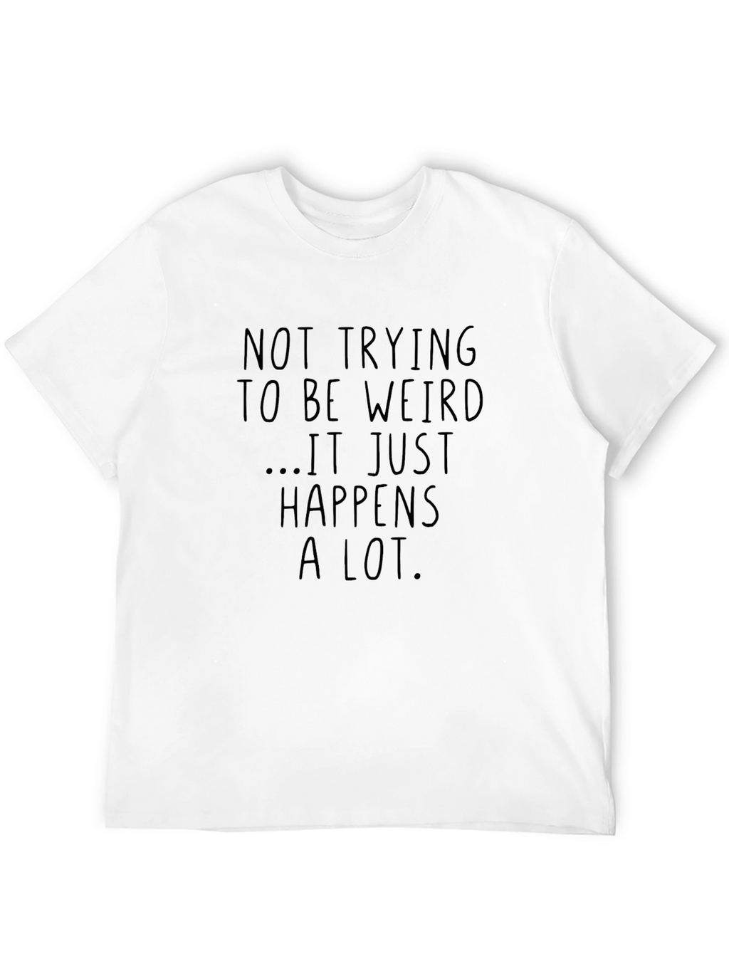 Funny Weird Happens T-Shirt