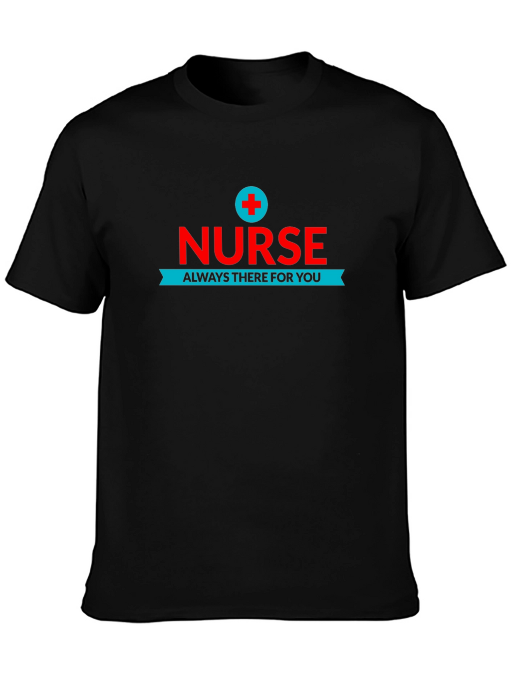 Nurse Always There For You Black T-Shirt