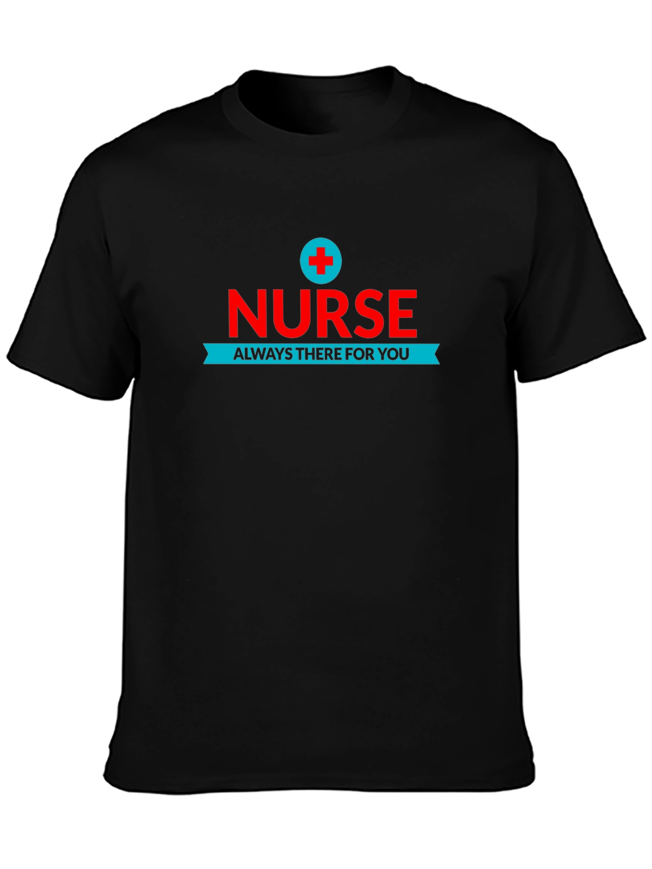 Nurse Always There For You Black T-Shirt