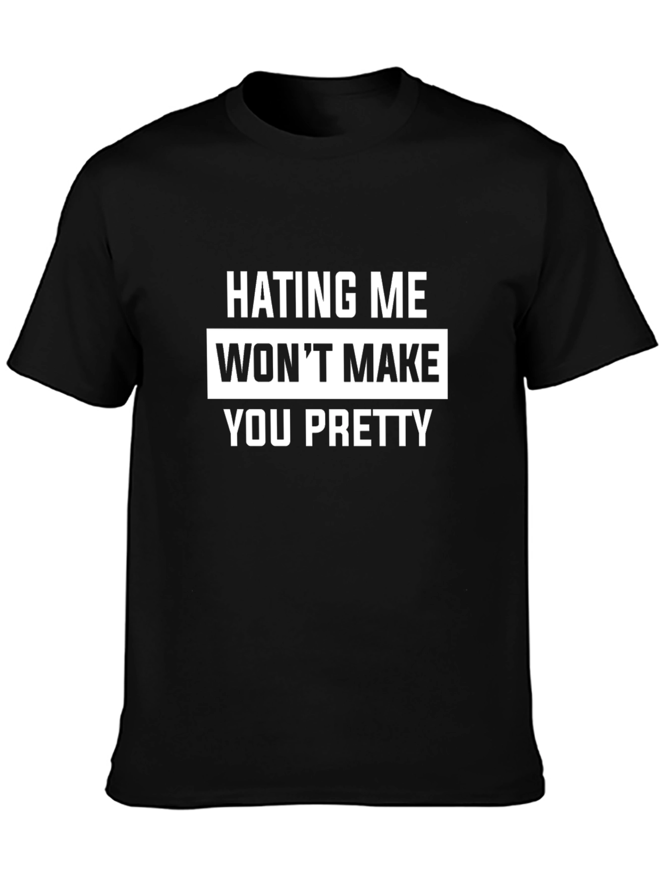 Hating Me Wont Make You Pretty T-Shirt