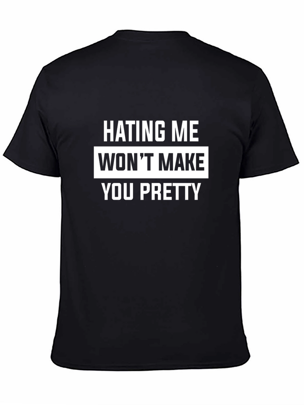 Hating Me Wont Make You Pretty T-Shirt