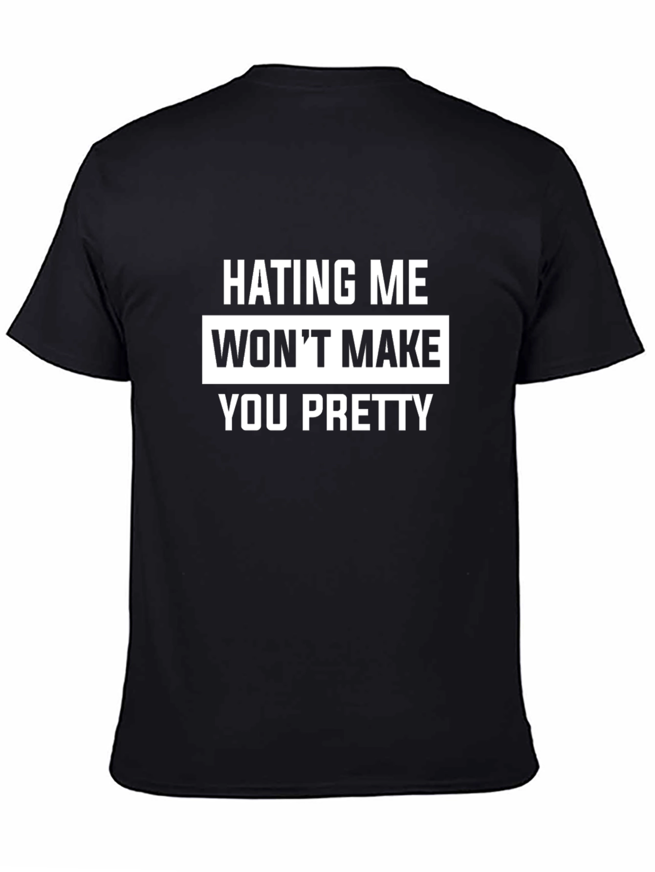 Hating Me Wont Make You Pretty T-Shirt