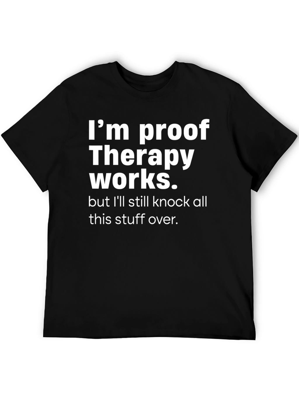 Therapy Works Graphic T-Shirt Funny Slogan Tee