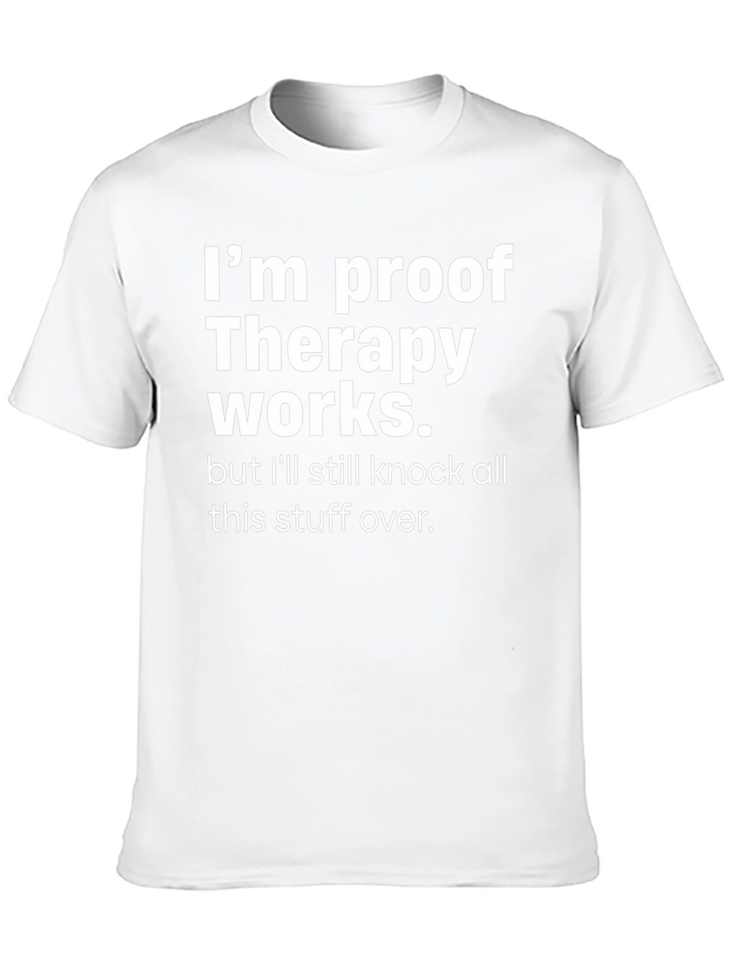 Therapy Works Graphic T-Shirt Funny Slogan Tee