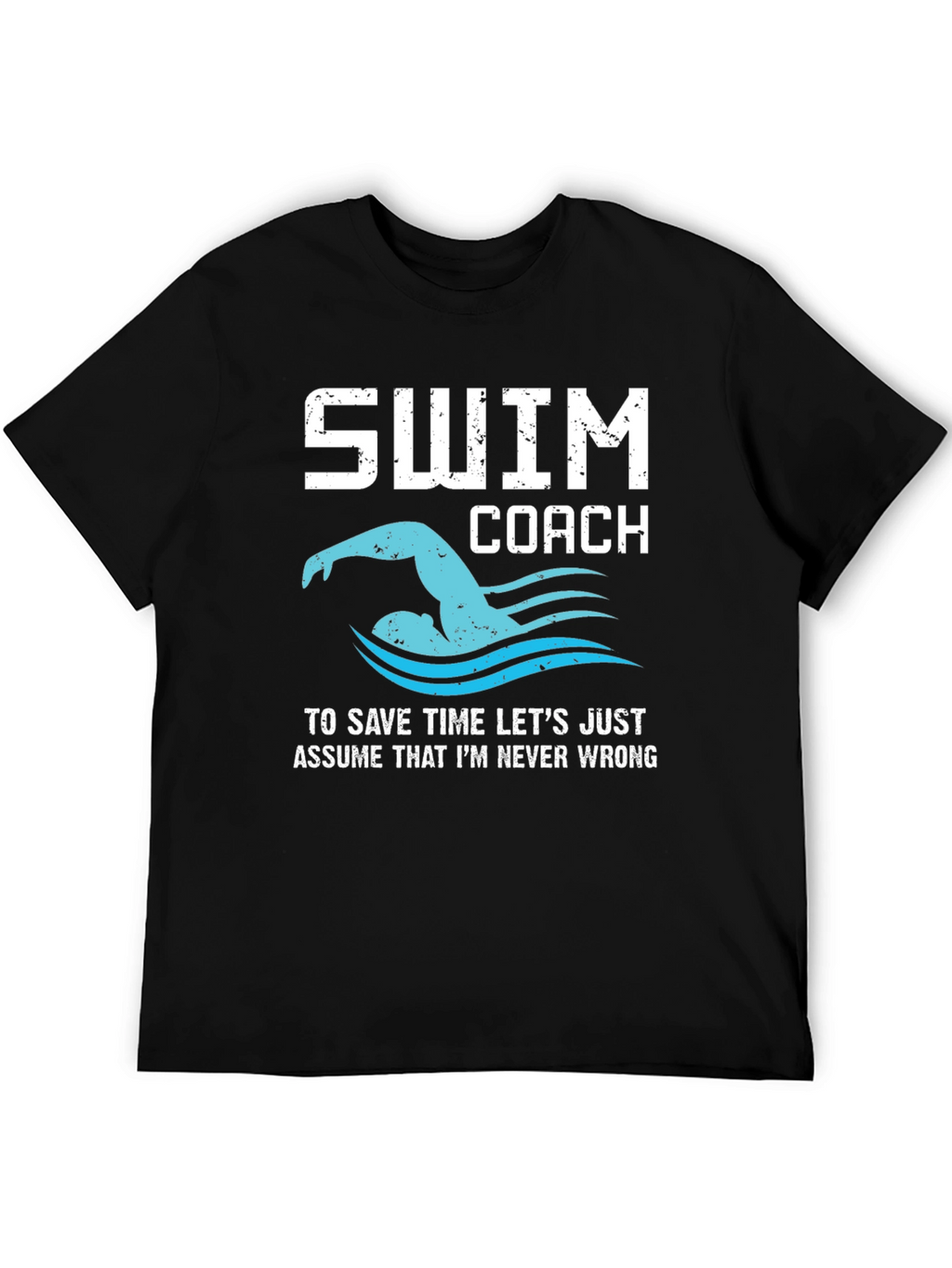 Swim Coach T-Shirt - Never Wrong