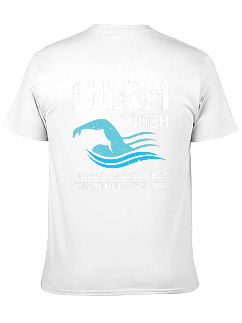 Swim Coach T-Shirt - Never Wrong