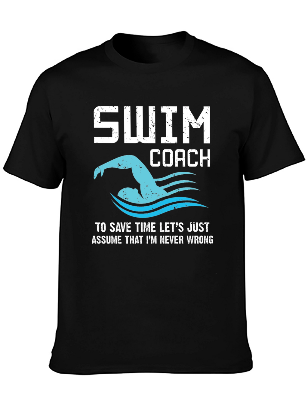 Swim Coach T-Shirt - Never Wrong