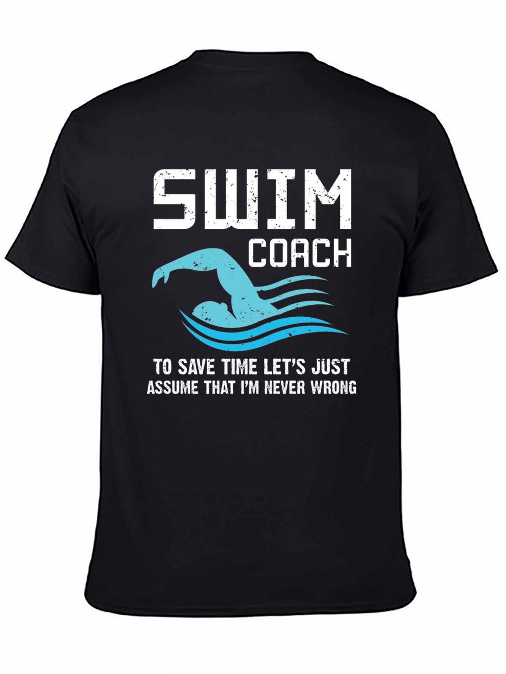 Swim Coach T-Shirt - Never Wrong