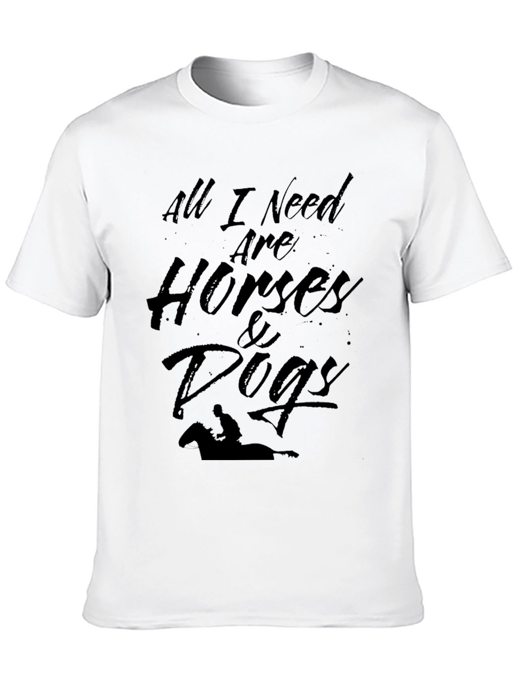 All I Need T-Shirt: Horses & Dogs