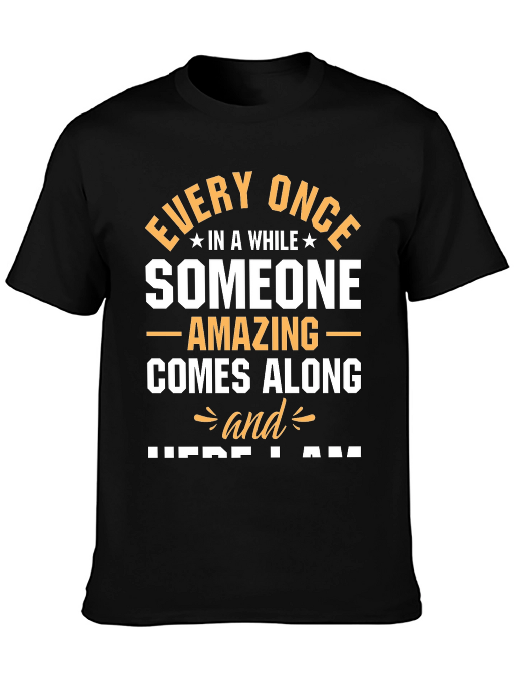 Amazing Someone T-Shirt - Here I Am Graphic Tee