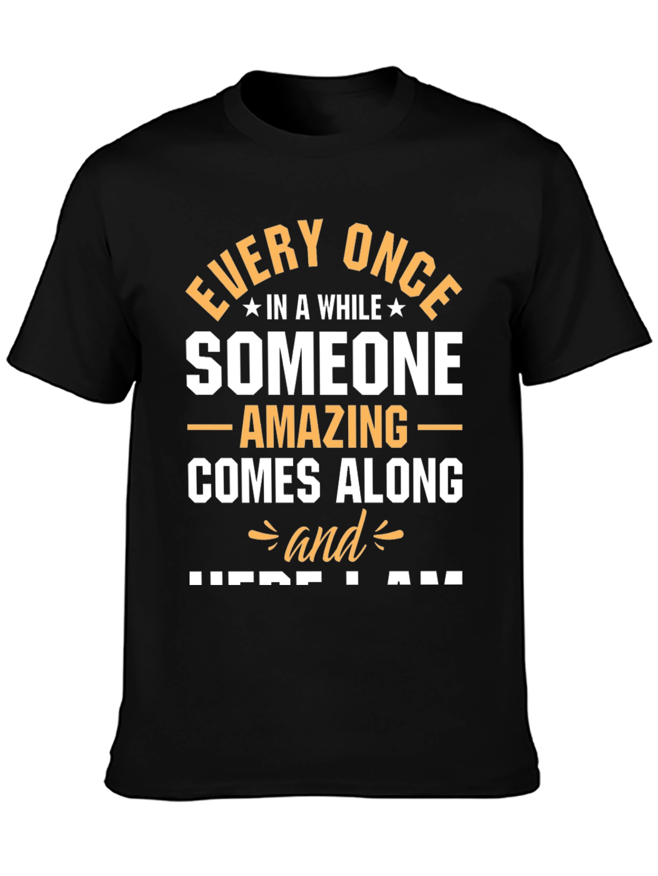 Amazing Someone T-Shirt - Here I Am Graphic Tee