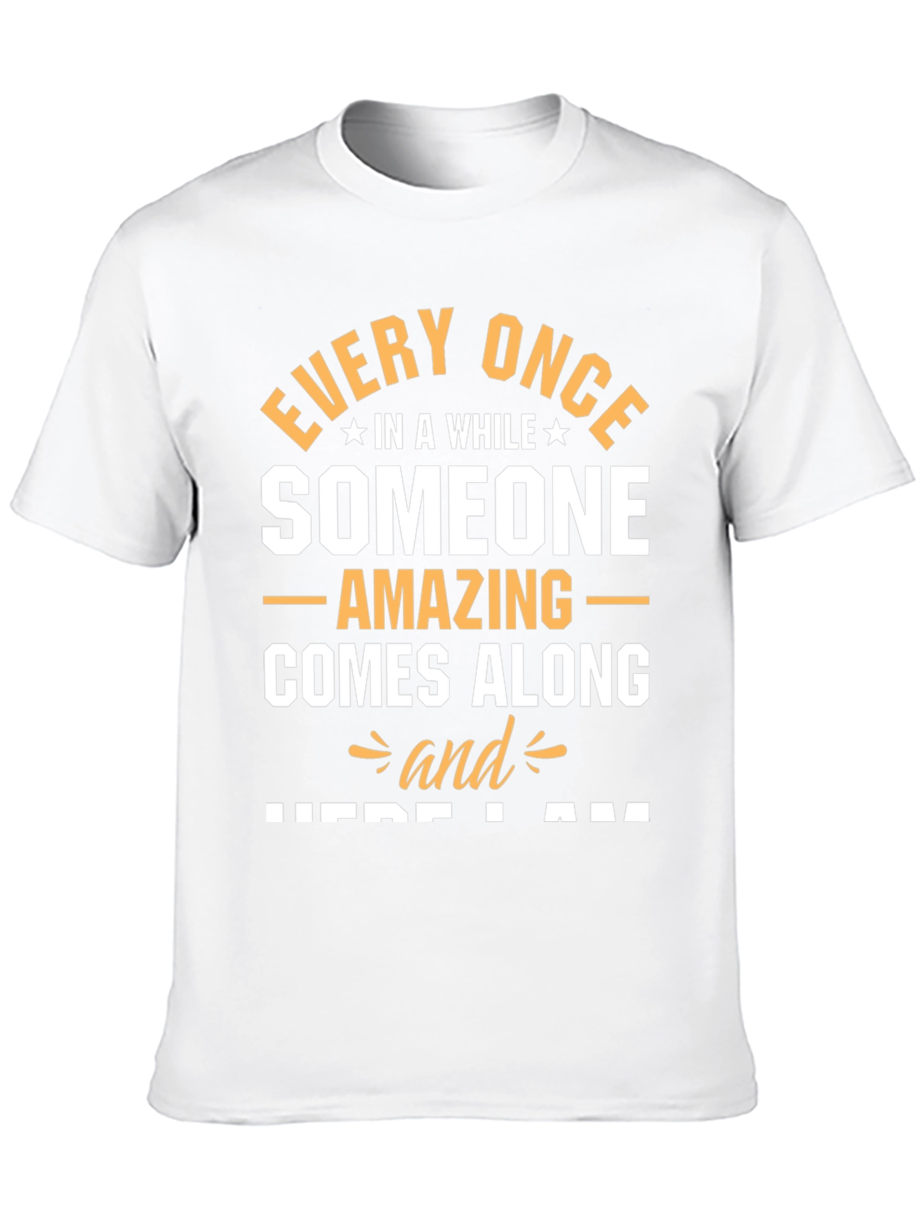 Amazing Someone T-Shirt - Here I Am Graphic Tee