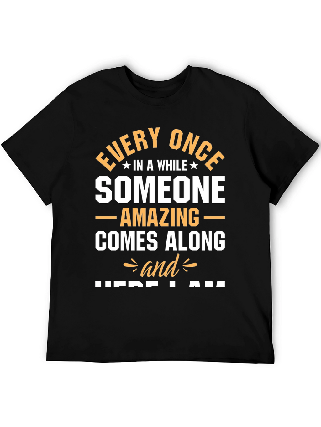 Amazing Someone T-Shirt - Here I Am Graphic Tee