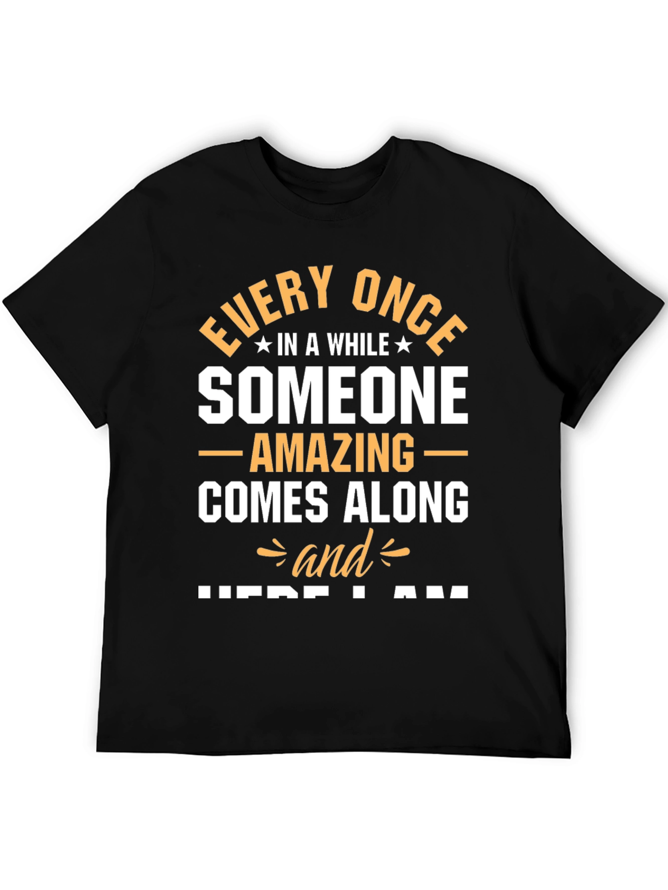 Amazing Someone T-Shirt - Here I Am Graphic Tee