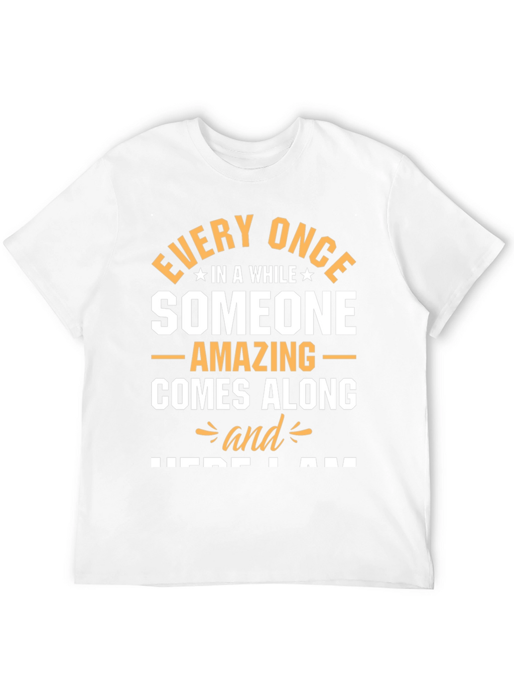 Amazing Someone T-Shirt - Here I Am Graphic Tee