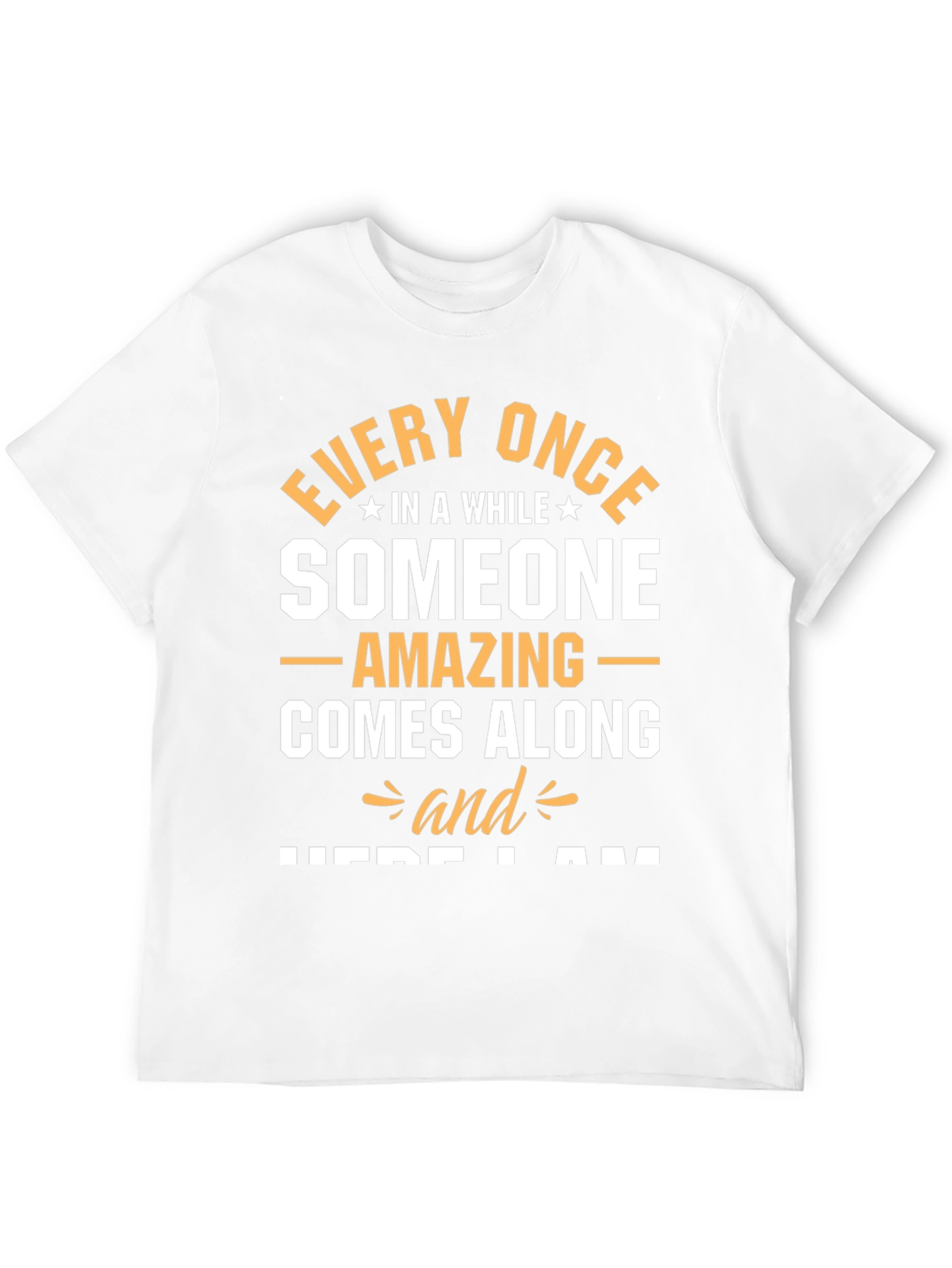 Amazing Someone T-Shirt - Here I Am Graphic Tee