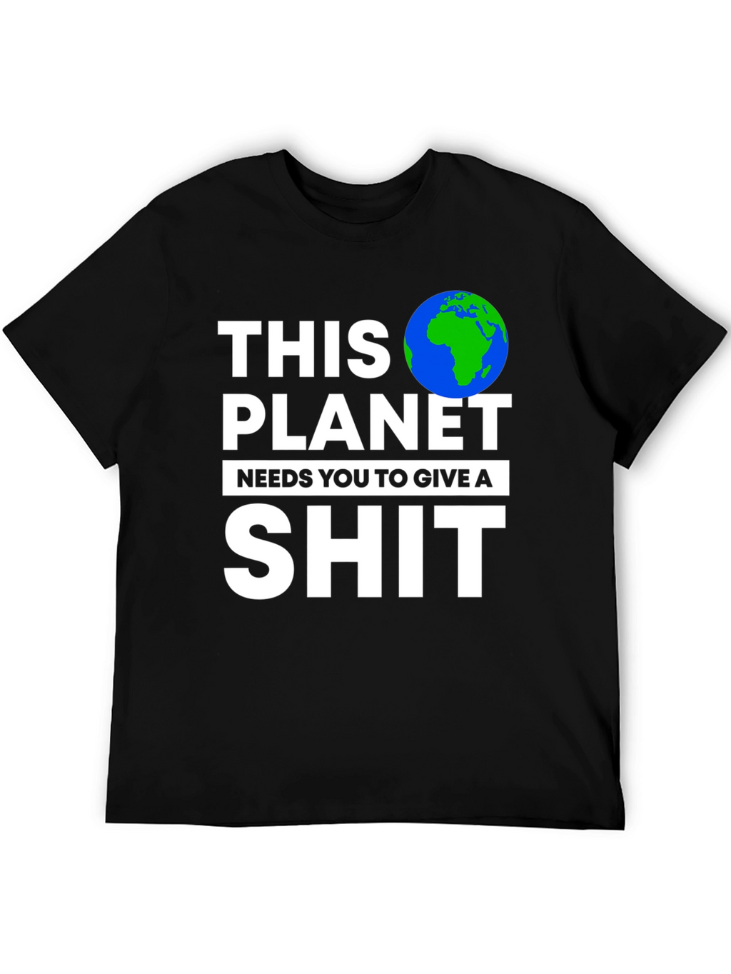Earth Needs You T-Shirt - Planet Environmental Tee