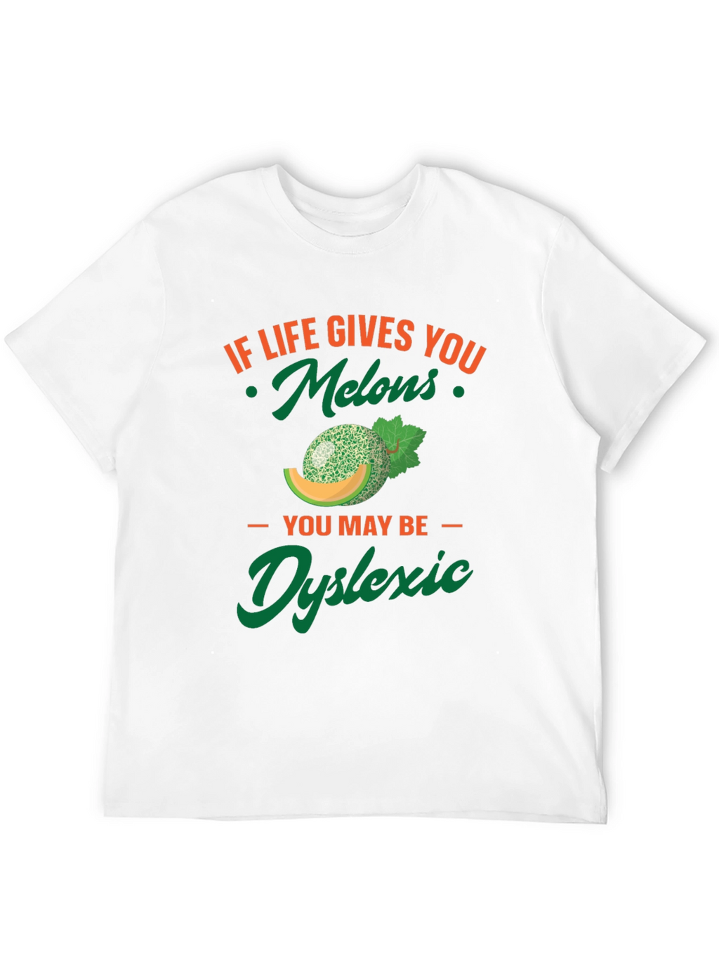 Funny Dyslexic T-Shirt - If Life Gives You Melons!