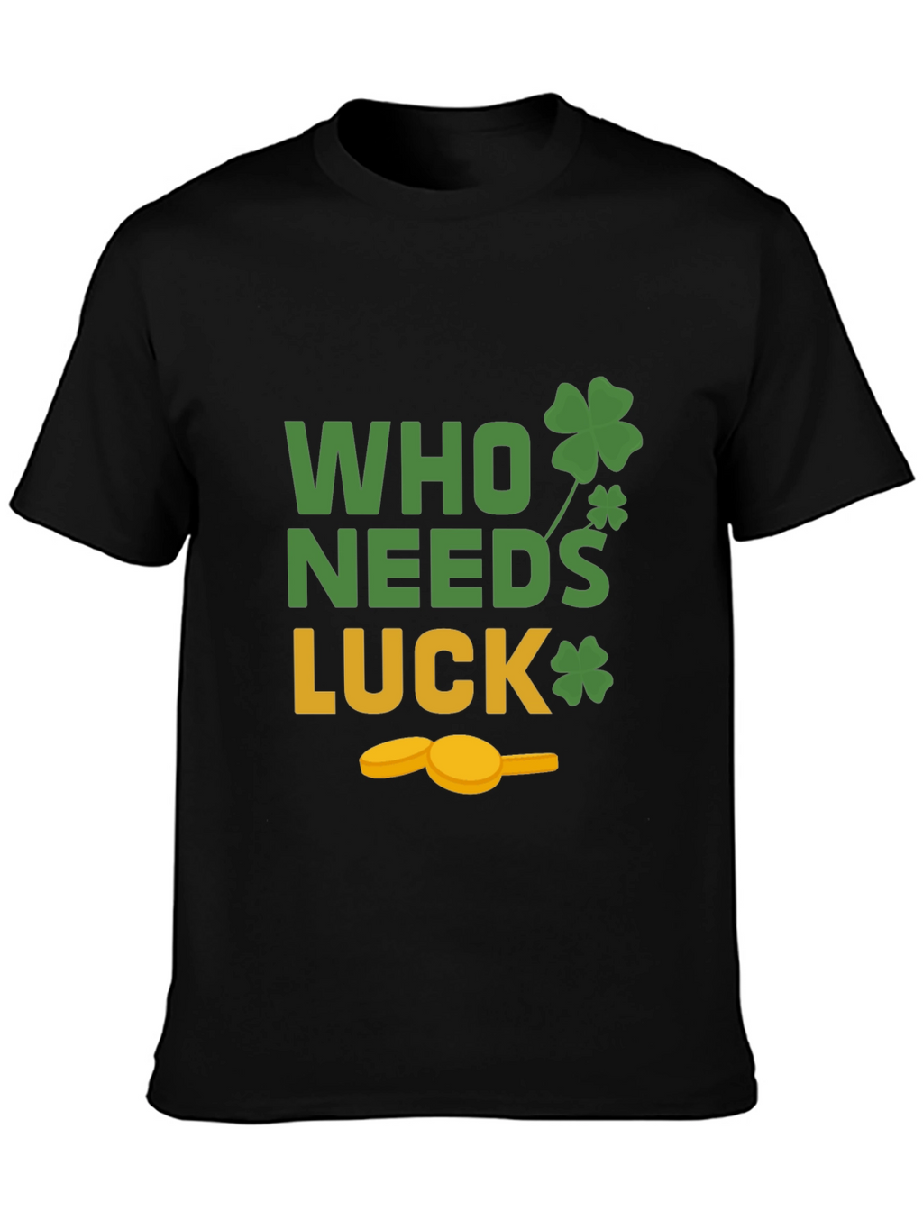 St. Patricks Day T-Shirt - Who Needs Luck Tee