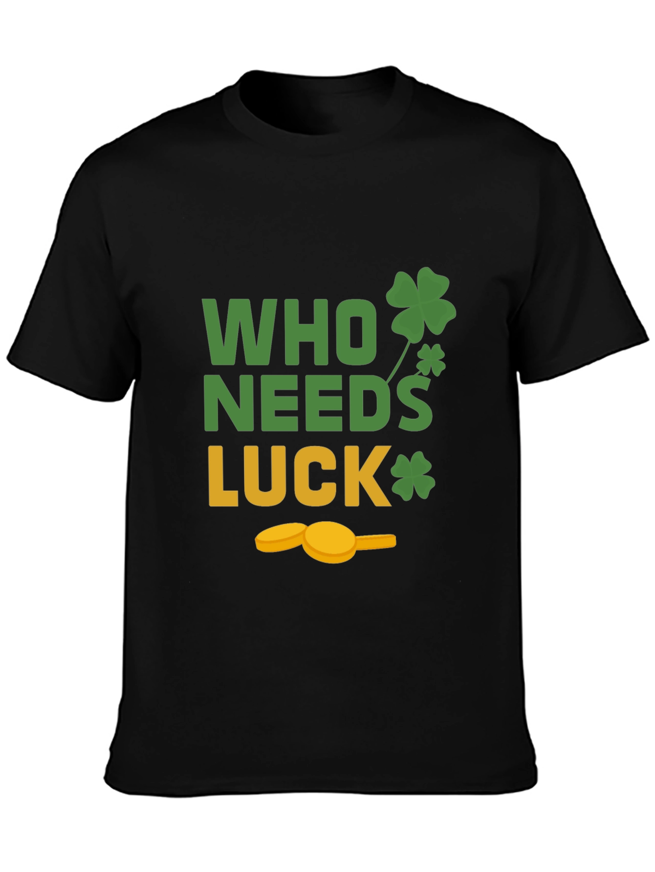 St. Patricks Day T-Shirt - Who Needs Luck Tee