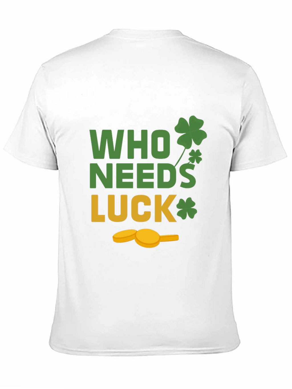 St. Patricks Day T-Shirt - Who Needs Luck Tee
