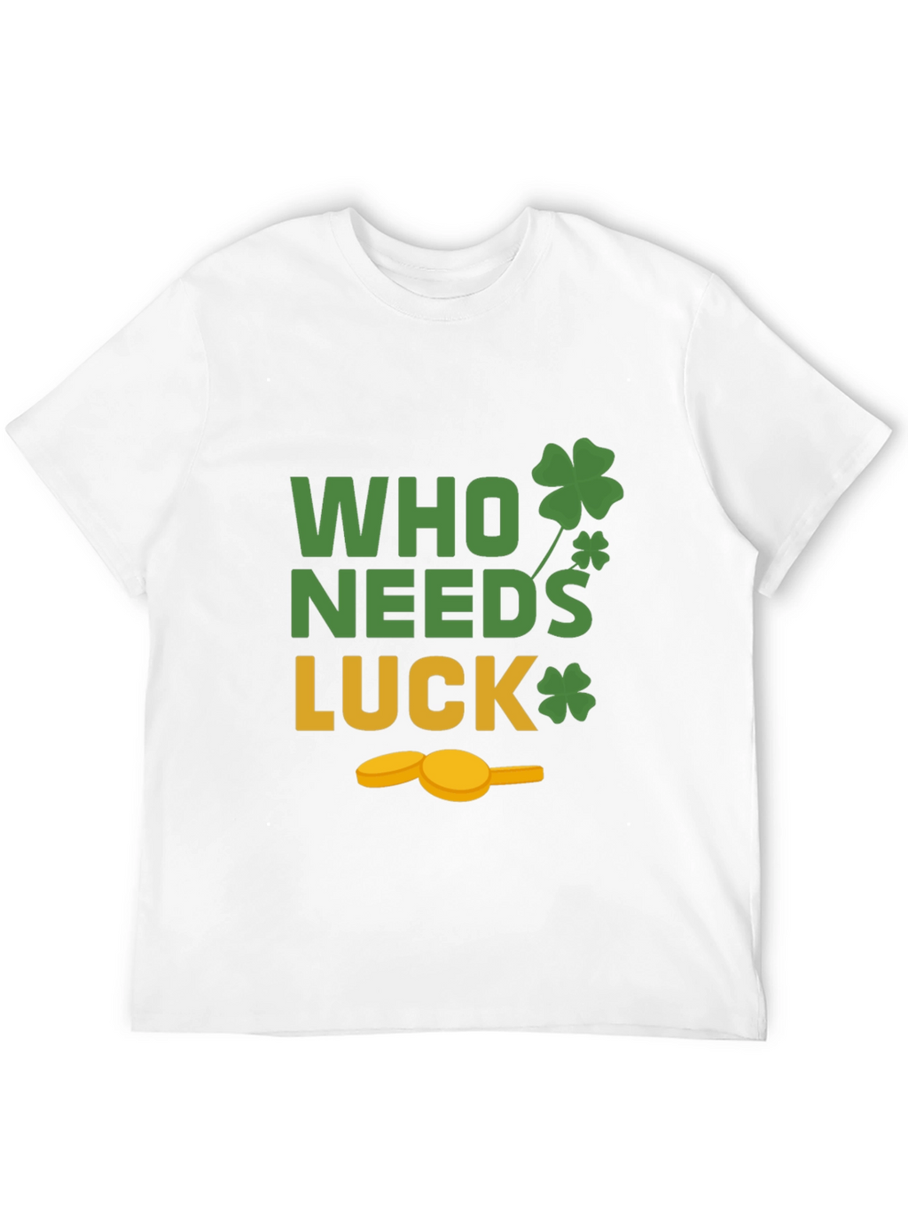 St. Patricks Day T-Shirt - Who Needs Luck Tee
