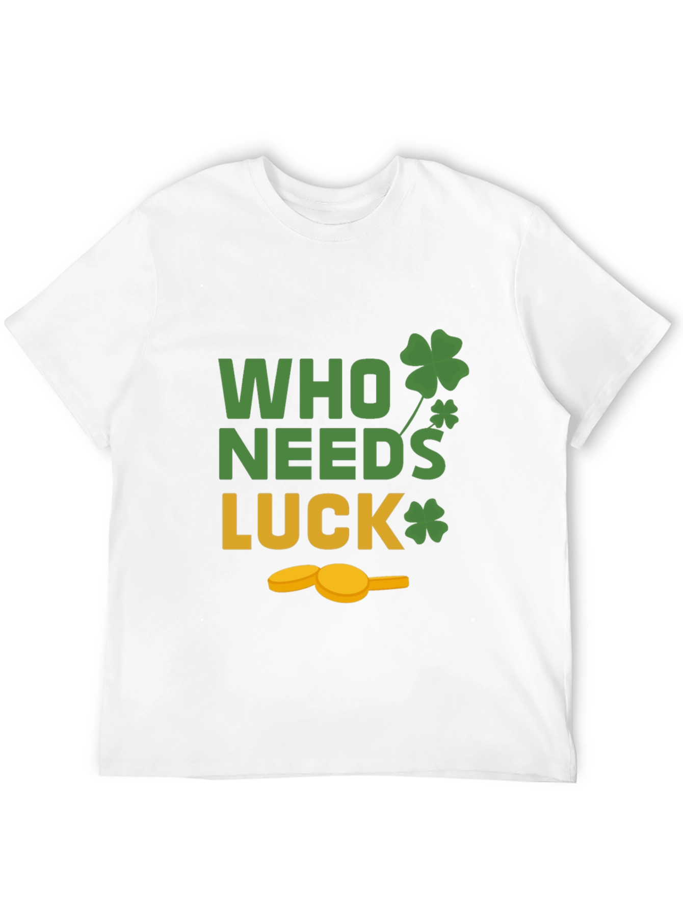 St. Patricks Day T-Shirt - Who Needs Luck Tee