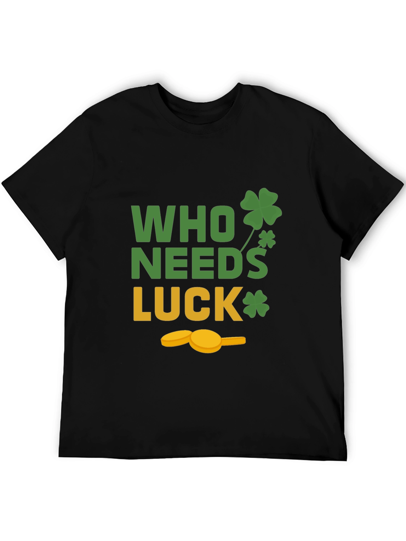 St. Patricks Day T-Shirt - Who Needs Luck Tee