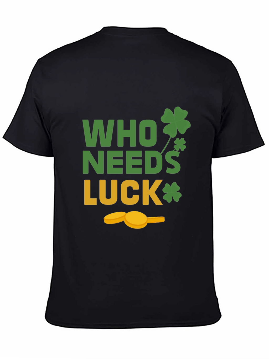 St. Patricks Day T-Shirt - Who Needs Luck Tee