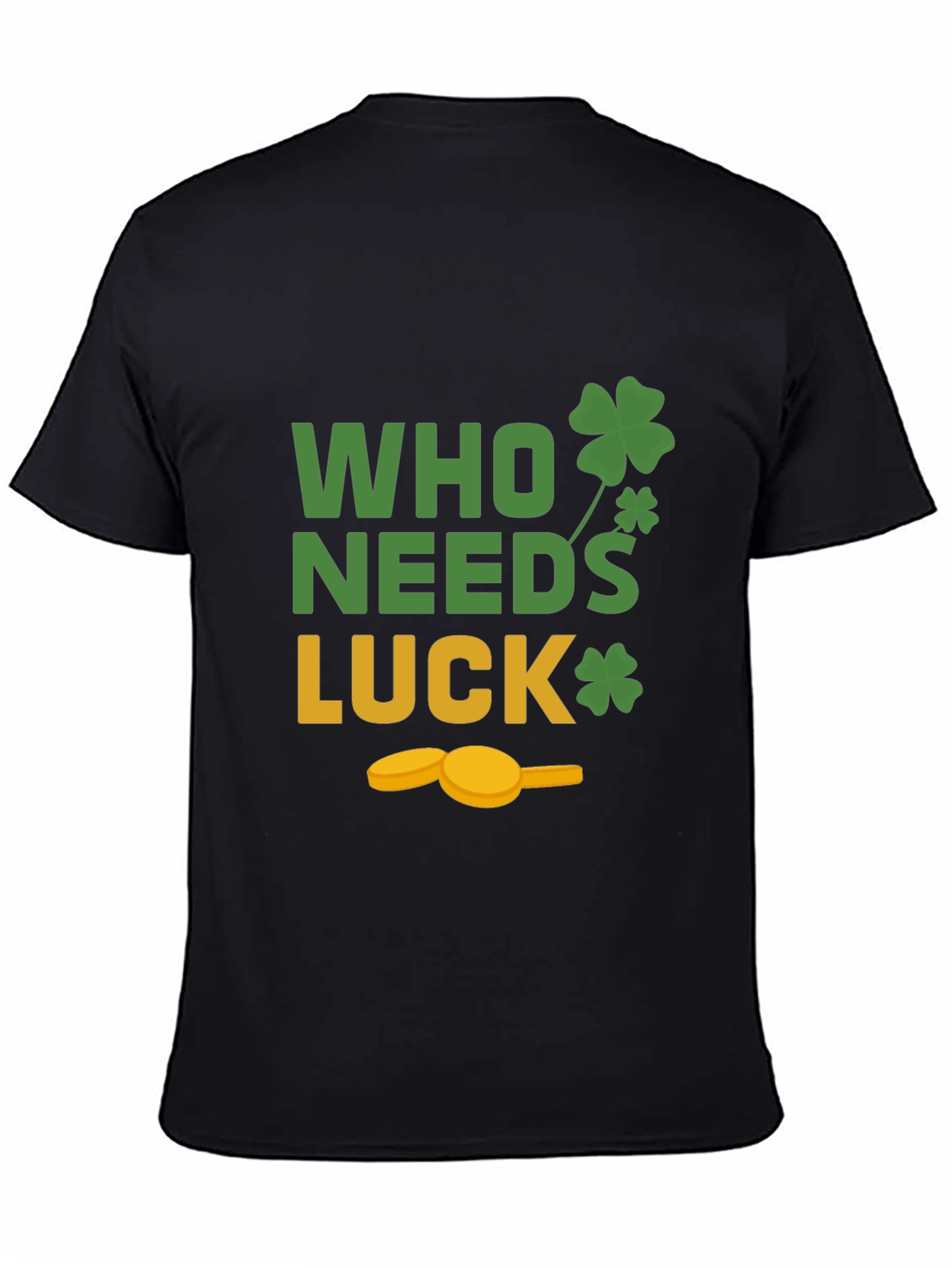 St. Patricks Day T-Shirt - Who Needs Luck Tee
