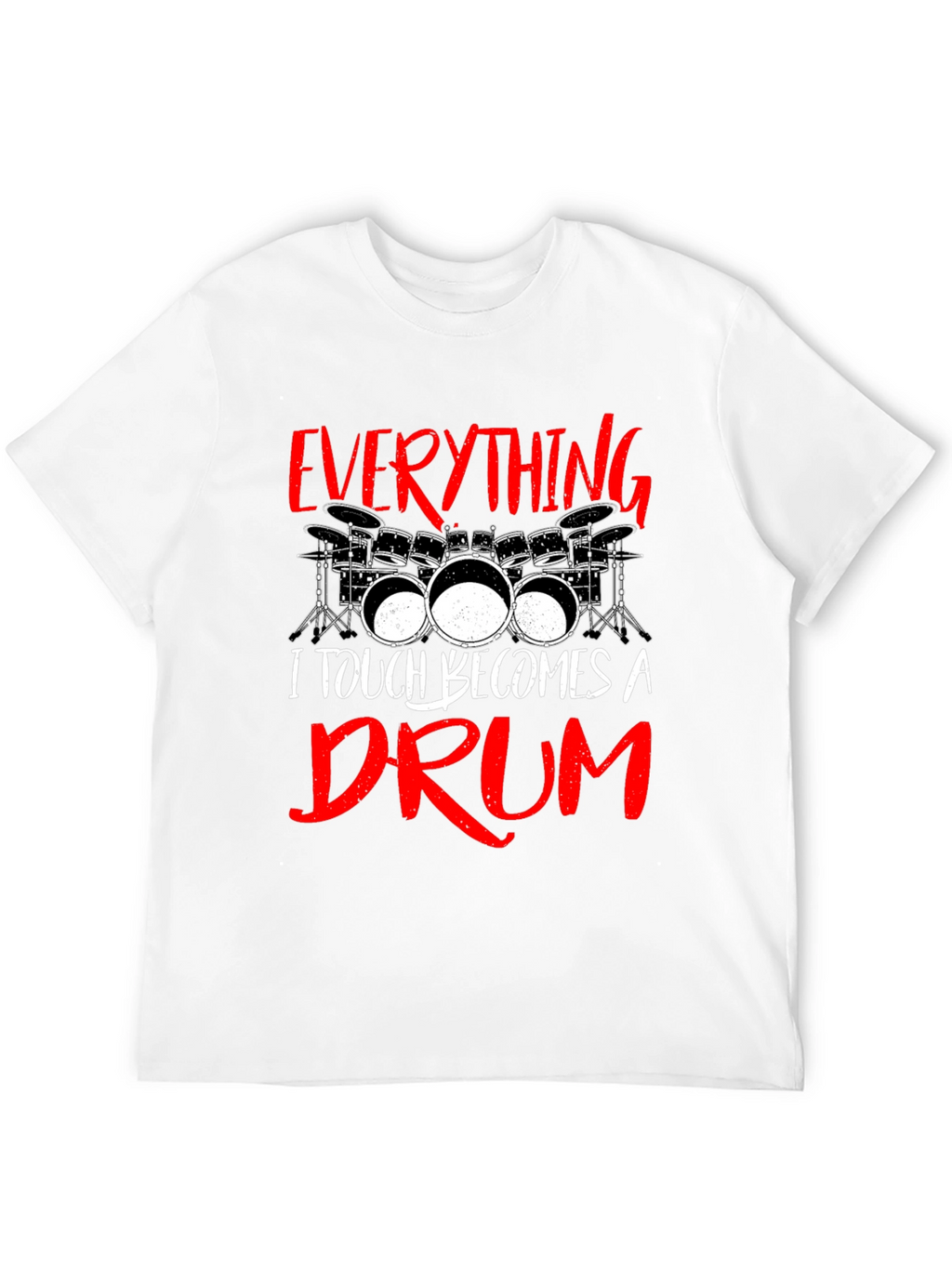 Everything I Touch Becomes A Drum Black T-Shirt