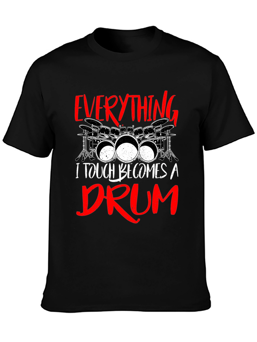 Everything I Touch Becomes A Drum Black T-Shirt