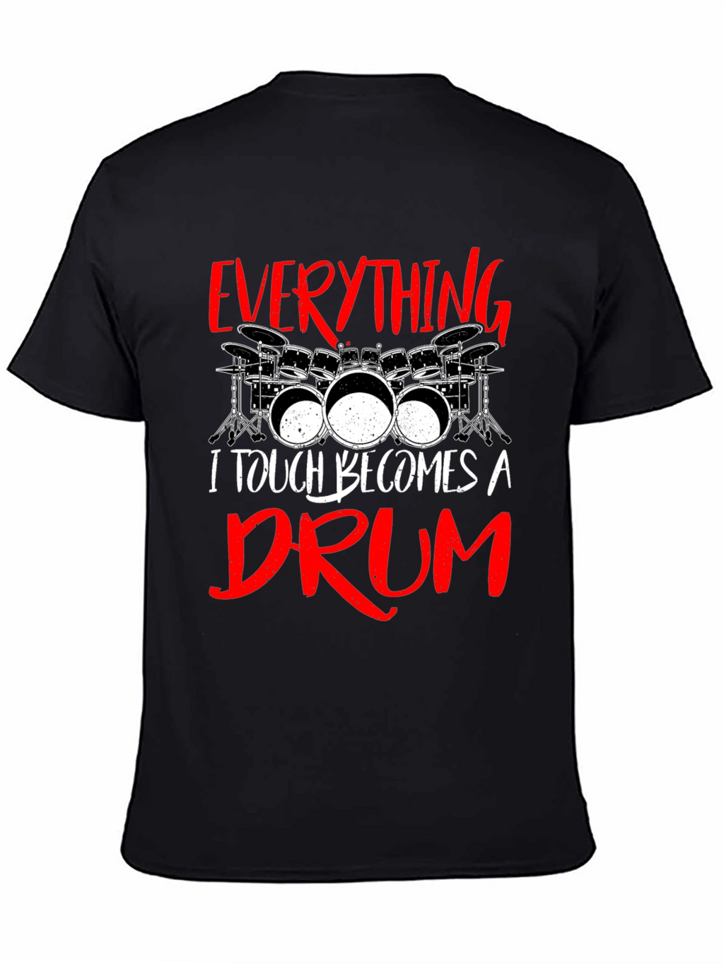Everything I Touch Becomes A Drum Black T-Shirt