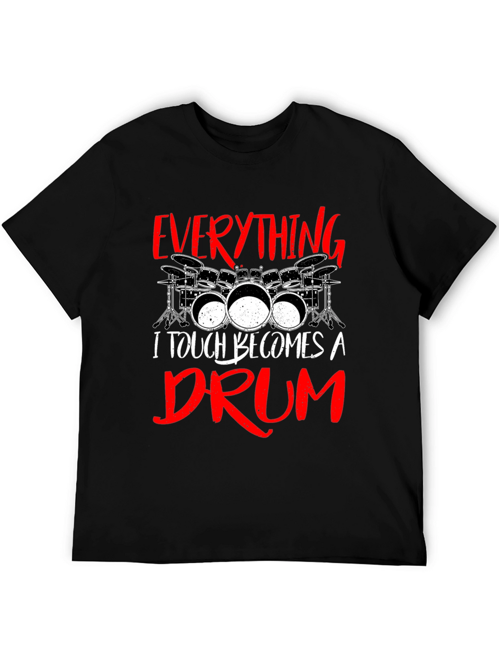 Everything I Touch Becomes A Drum Black T-Shirt