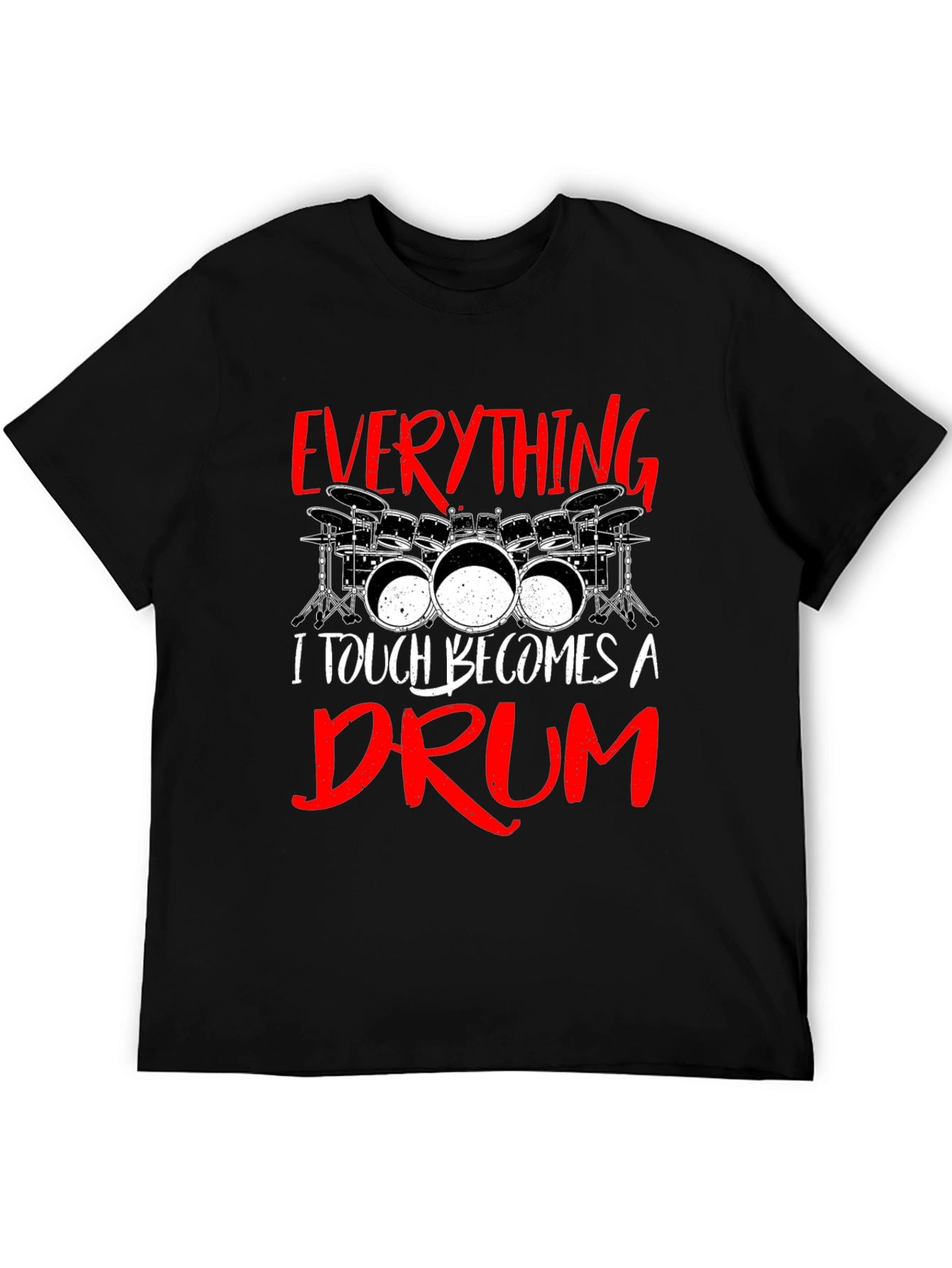 Everything I Touch Becomes A Drum Black T-Shirt