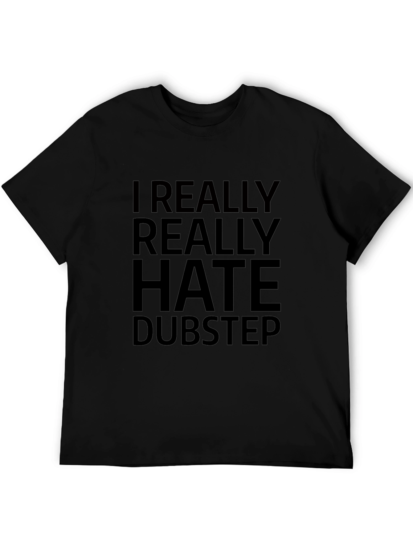 I Really Hate Dubstep Black T-Shirt