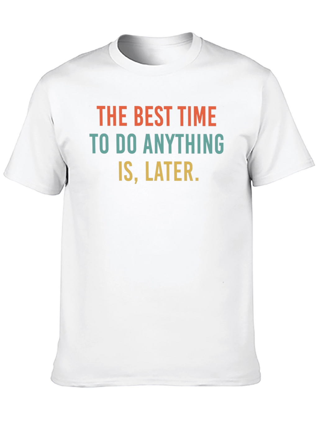 Procrastination Slogan T-Shirt - The Best Time is Later