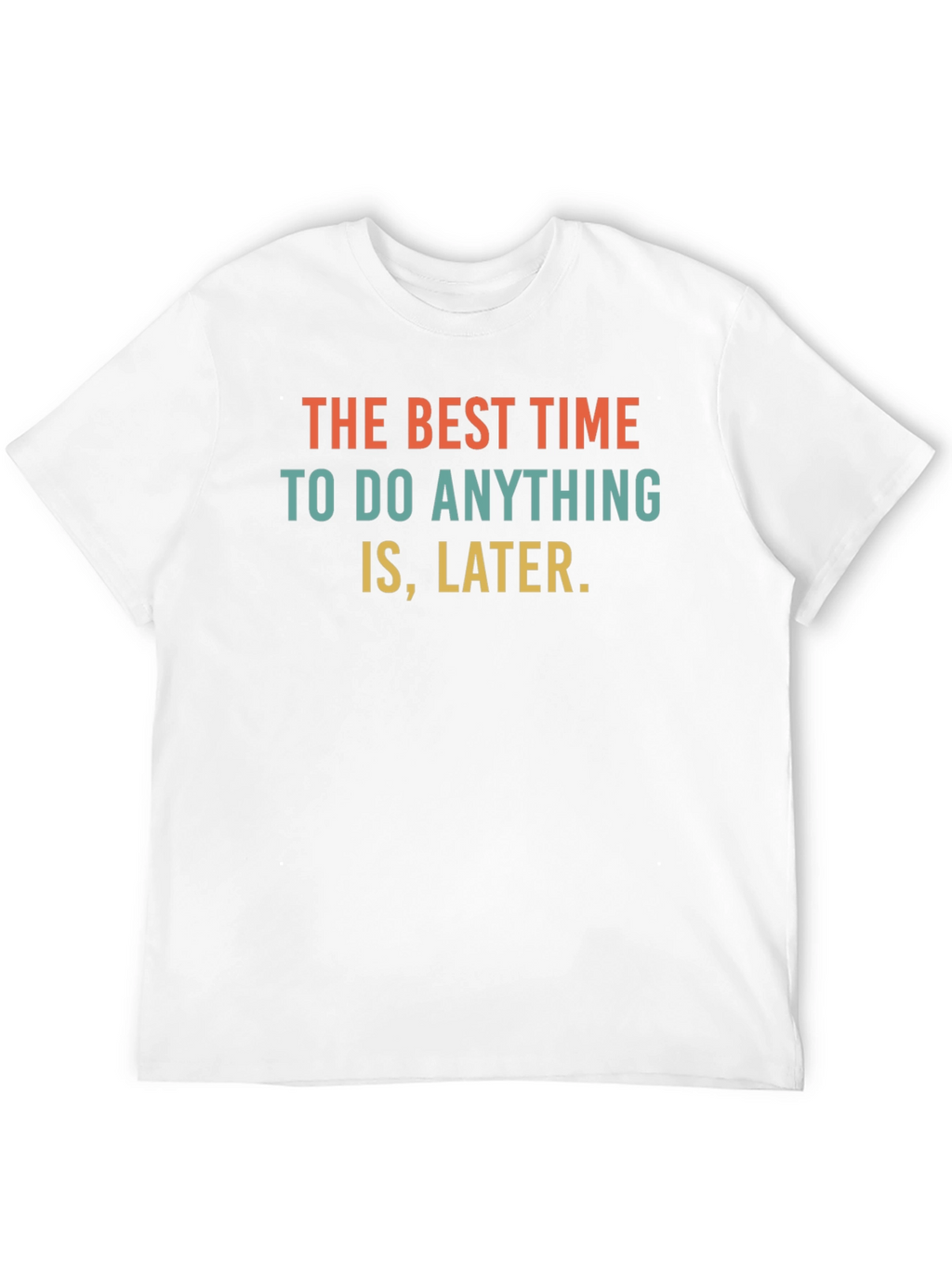 Procrastination Slogan T-Shirt - The Best Time is Later