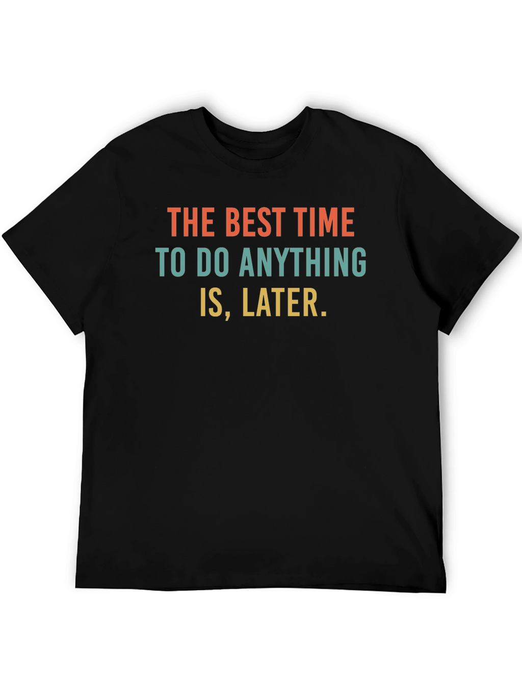 Procrastination Slogan T-Shirt - The Best Time is Later
