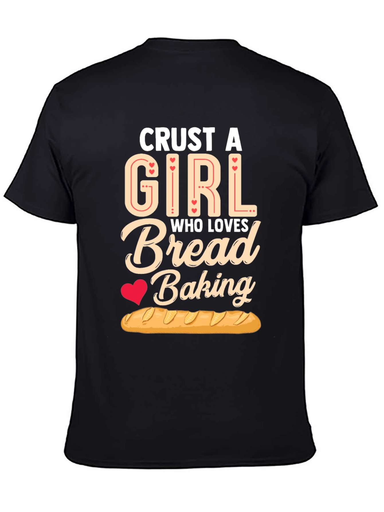 Crust A Girl Who Loves Bread Baking T-Shirt