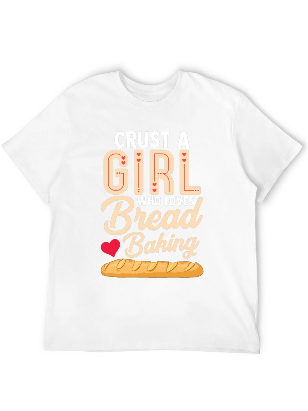 Crust A Girl Who Loves Bread Baking T-Shirt