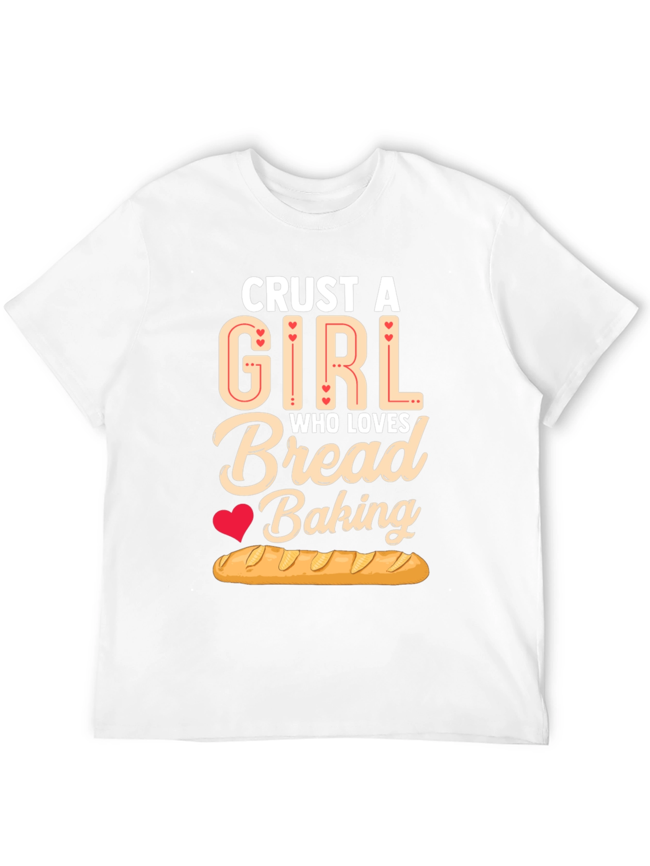 Crust A Girl Who Loves Bread Baking T-Shirt