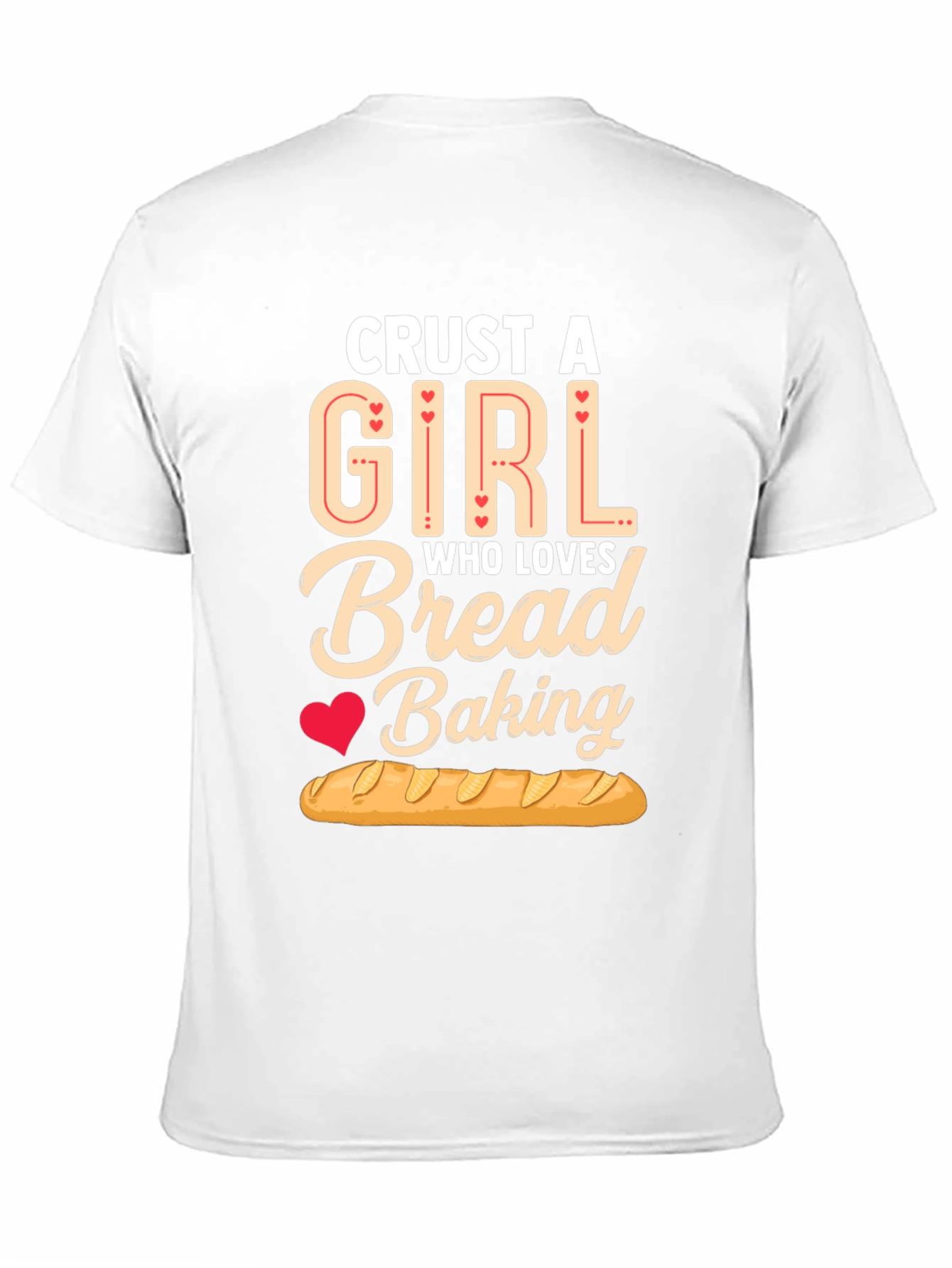 Crust A Girl Who Loves Bread Baking T-Shirt