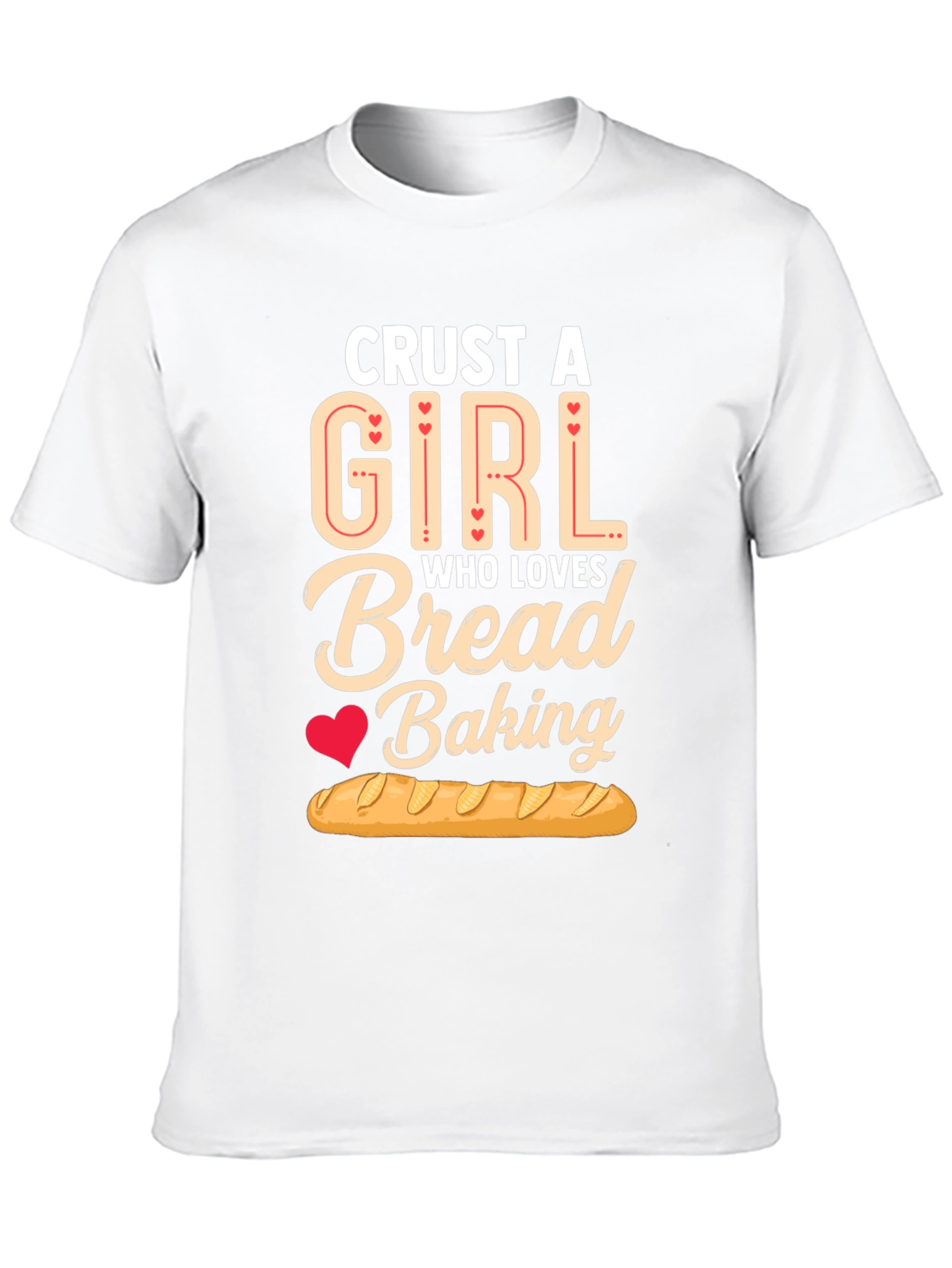 Crust A Girl Who Loves Bread Baking T-Shirt