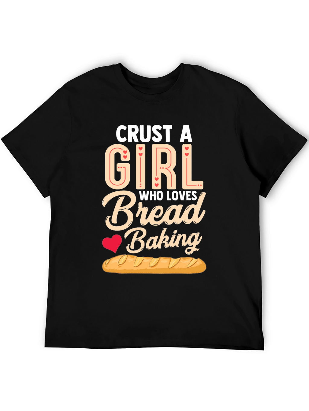 Crust A Girl Who Loves Bread Baking T-Shirt