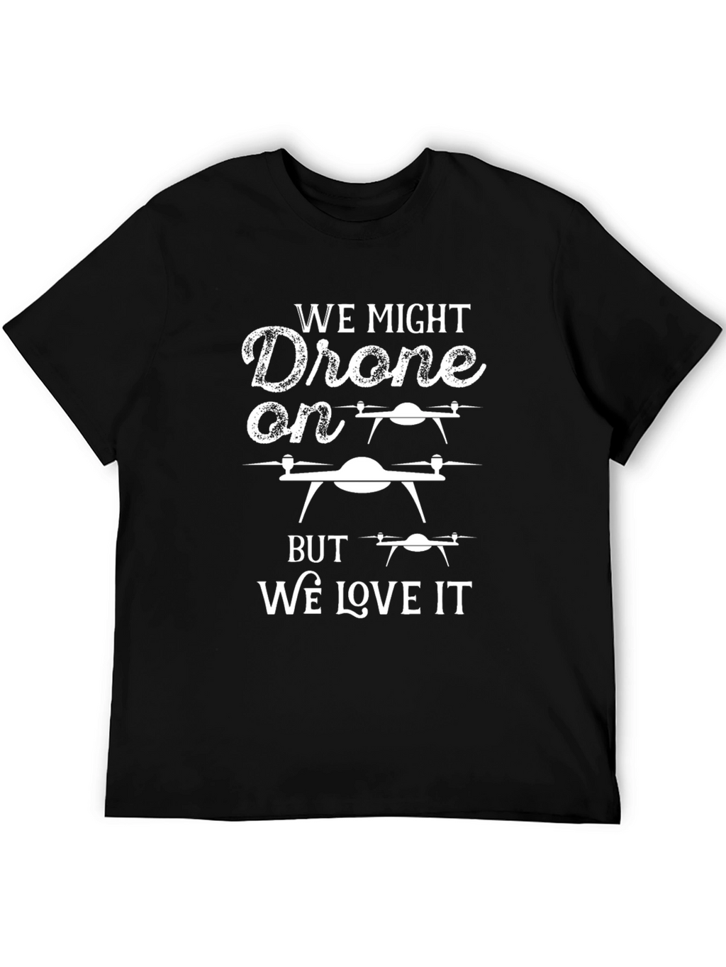 Drone Lover T-Shirt: We Might Drone On
