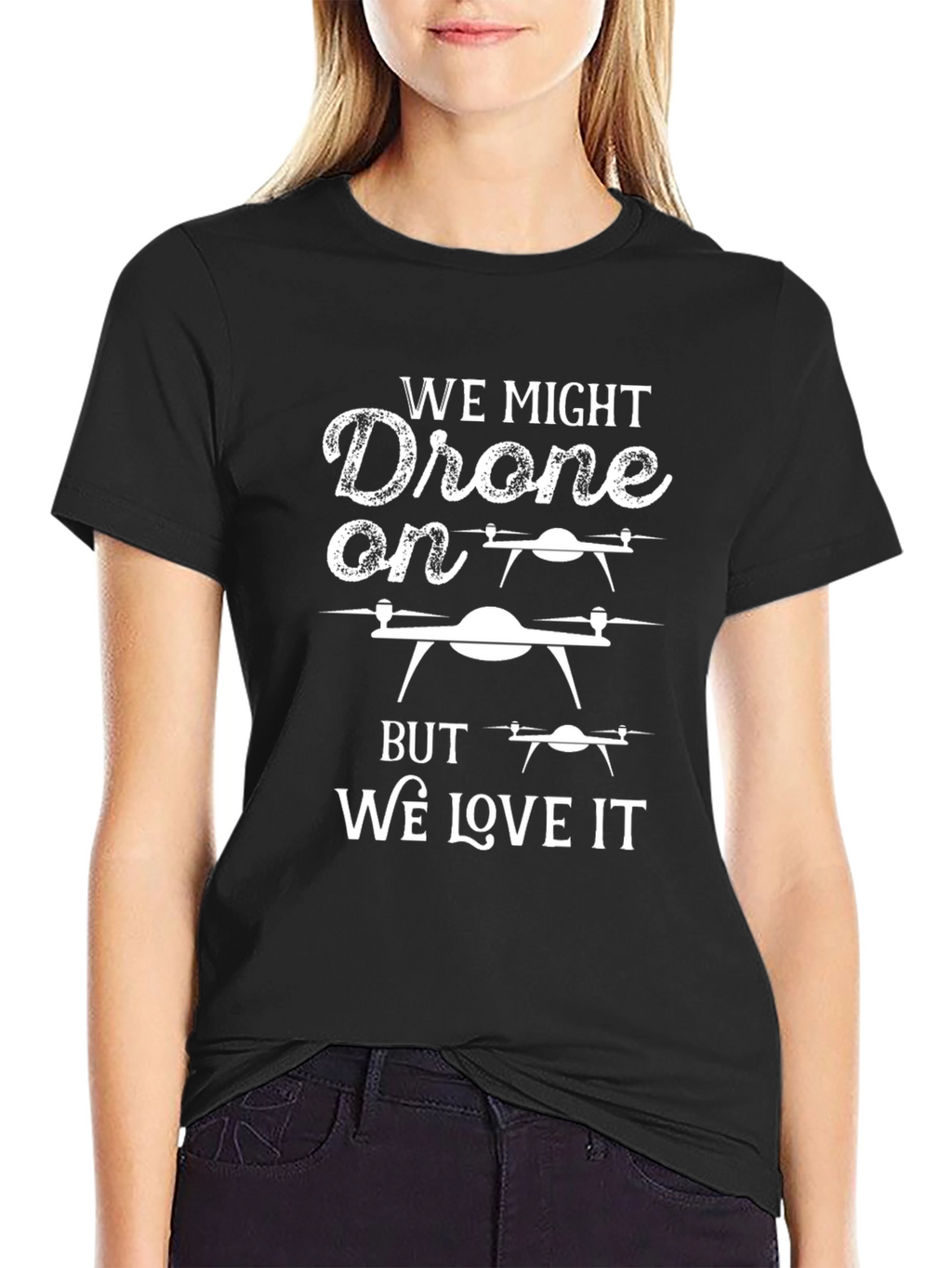 Drone Lover T-Shirt: We Might Drone On